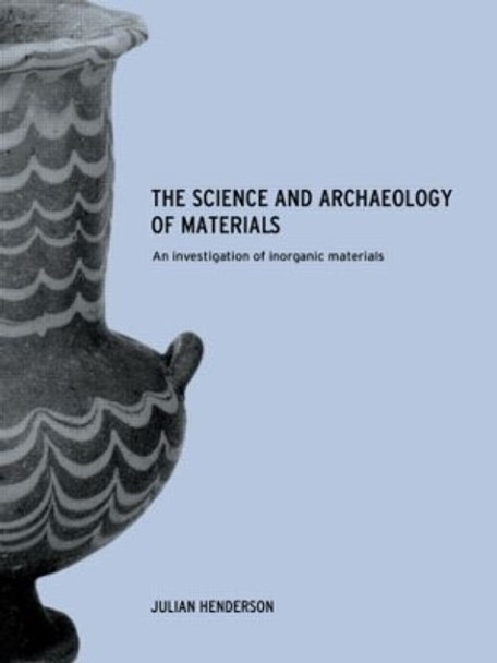 The Science and Archaeology of Materials: An Investigation of Inorganic Materials by Julian Henderson 9780415199346