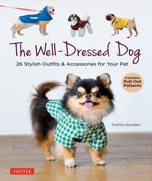 The Well-Dressed Dog: Sew 26 Stylish Outfits for Your Pet (Includes Pull-Out Patterns) by Toshio Kaneko