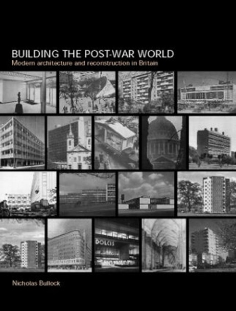 Building the Post-War World by Nicholas Bullock 9780415221795