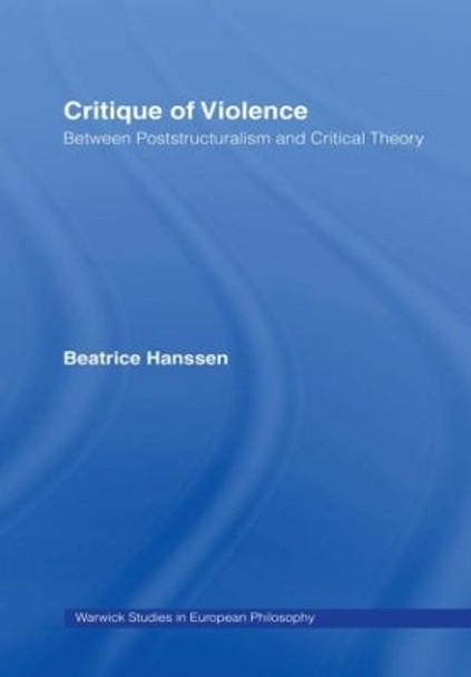 Critique of Violence: Between Poststructuralism and Critical Theory by Beatrice Hanssen 9780415223409