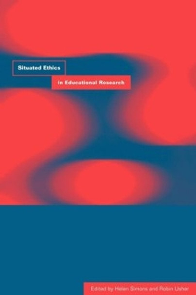 Situated Ethics in Educational Research by Helen Simons 9780415206679