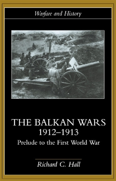 The Balkan Wars 1912-1913: Prelude to the First World War by Richard C. Hall 9780415229470