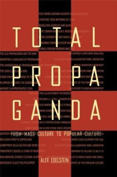 Total Propaganda: From Mass Culture To Popular Culture by Alex S. Edelstein