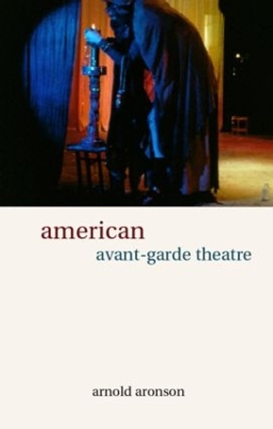 American Avant-Garde Theatre: A History by Arnold Aronson 9780415241397