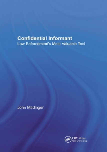 Confidential Informant: Law Enforcement's Most Valuable Tool by John Madinger 9780367865177