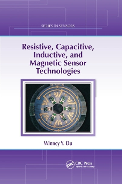 Resistive, Capacitive, Inductive, and Magnetic Sensor Technologies by Winncy Y Du 9780367864651