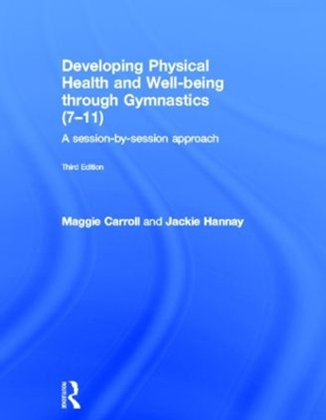 Developing Physical Health and Well-being through Gymnastics (7-11): A Session-by-Session Approach by Maggie Carroll 9780415591096