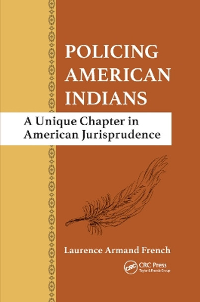 Policing American Indians: A Unique Chapter in American Jurisprudence by Laurence Armand French 9780367871727