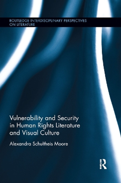 Vulnerability and Security in Human Rights Literature and Visual Culture by Alexandra Schultheis Moore 9780367872748