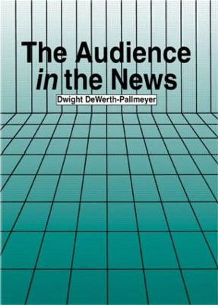 The Audience in the News by Dwight Dewerth-Pallmeyer