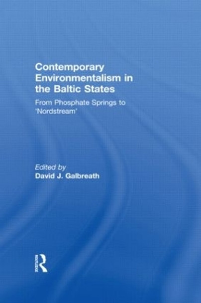 Contemporary Environmentalism in the Baltic States: From Phosphate Springs to 'Nordstream' by David J. Galbreath 9780415572262