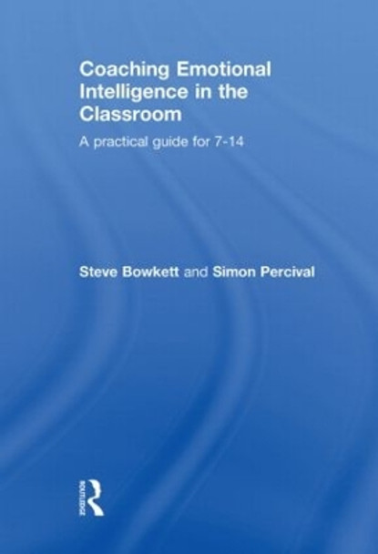 Coaching Emotional Intelligence in the Classroom: A Practical Guide for 7-14 by Steve Bowkett 9780415577793