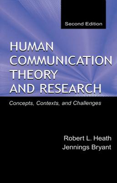 Human Communication Theory and Research: Concepts, Contexts, and Challenges by Robert L. Heath