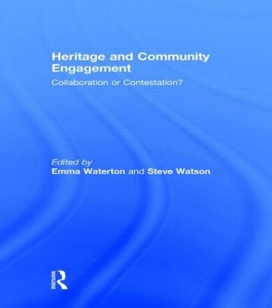 Heritage and Community Engagement: Collaboration or Contestation? by Emma Waterton 9780415583626