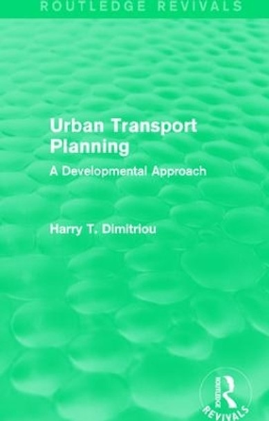 Urban Transport Planning: A developmental approach by Harry Dimitriou 9780415609555