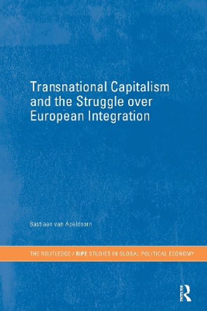 Transnational Capitalism and the Struggle over European Integration by Bastiaan van Apeldoorn 9780415255707