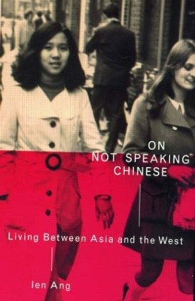 On Not Speaking Chinese: Living Between Asia and the West by Ien Ang 9780415259132