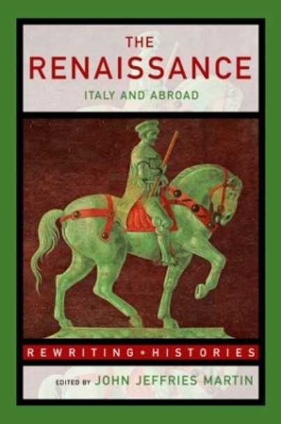 The Renaissance: Italy and Abroad by John Jeffries Martin 9780415260633