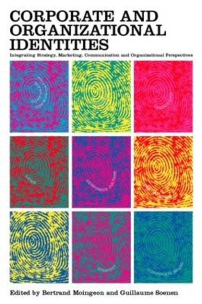 Corporate and Organizational Identities: Integrating Strategy, Marketing, Communication and Organizational Perspective by Bertrand Moingeon 9780415282055