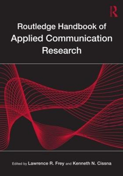 Routledge Handbook of Applied Communication Research by Lawrence R. Frey