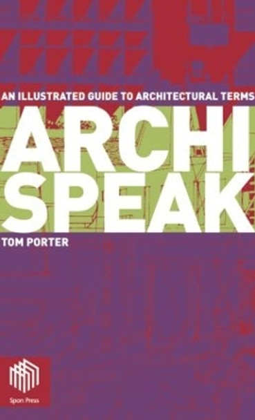 Archispeak: An Illustrated Guide to Architectural Terms by Tom Porter 9780415300124