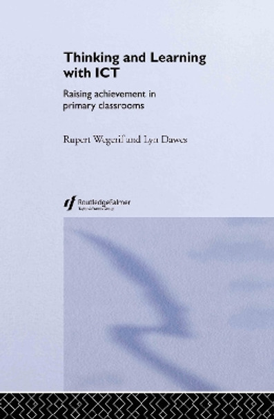 Thinking and Learning with ICT: Raising Achievement in Primary Classrooms by Lyn Dawes 9780415304757