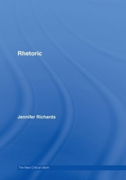 Rhetoric by Dr. Jennifer Richards 9780415314367