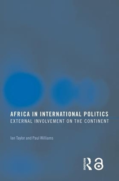 Africa in International Politics: External Involvement on the Continent by Ian Taylor 9780415358361