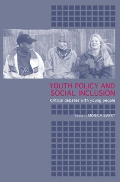 Youth Policy and Social Inclusion: Critical Debates with Young People by Monica Barry 9780415319041