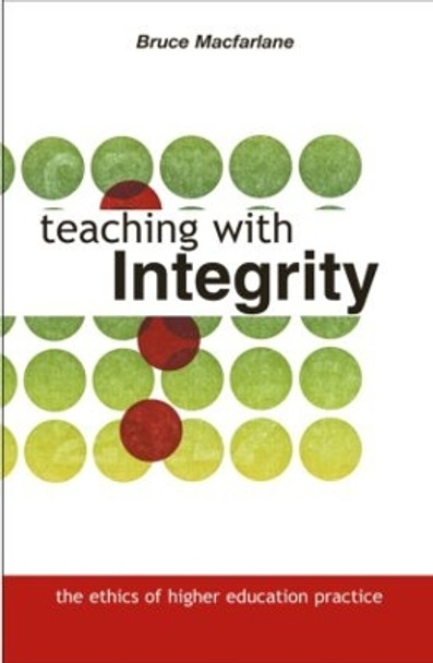 Teaching with Integrity: The Ethics of Higher Education Practice by Bruce MacFarlane 9780415335096