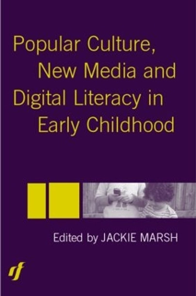 Popular Culture, New Media and Digital Literacy in Early Childhood by Jackie Marsh 9780415335737