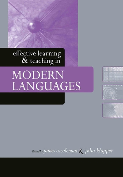 Effective Learning and Teaching in Modern Languages by James A. Coleman 9780415346634