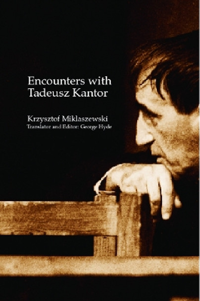 Encounters with Tadeusz Kantor by Krzysztof Miklaszewski 9780415372633