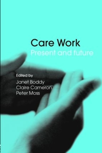 Care Work: Present and Future by Janet Boddy 9780415347730