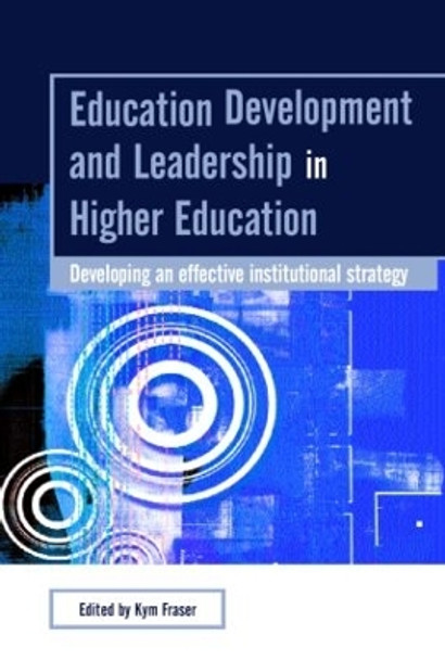 Education Development and Leadership in Higher Education: Implementing an Institutional Strategy by Kym Fraser 9780415349697