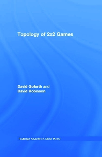 Topology of 2x2 Games by David Goforth 9780415654586