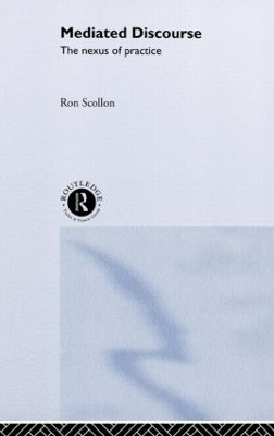 Mediated Discourse: The nexus of practice by Ron Scollon 9780415248822