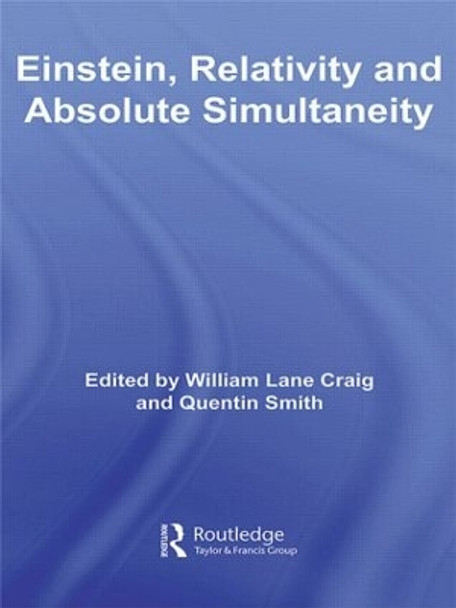 Einstein, Relativity and Absolute Simultaneity by William Lane Craig 9780415591669