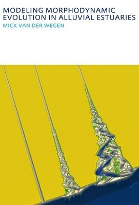 Modeling morphodynamic evolution in alluvial estuaries by Mick van der Wegen 9780415592741