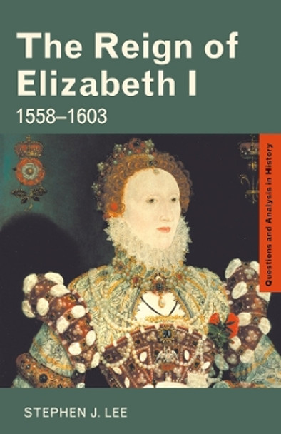 The Reign of Elizabeth I: 1558-1603 by Stephen J. Lee 9780415302135