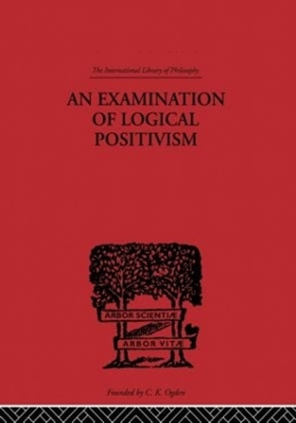 An Examination of Logical Positivism by Julius Rudolph Weinberg 9780415510745