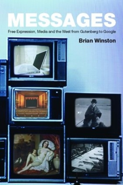 Messages: Free Expression, Media and the West from Gutenberg to Google by Brian Winston 9780415364577