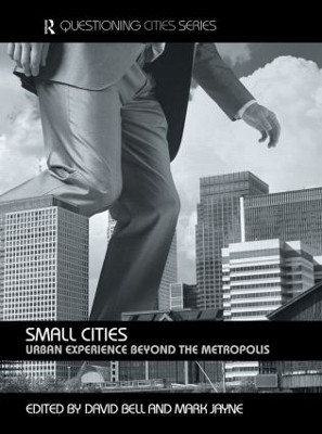 Small Cities: Urban Experience Beyond the Metropolis by Mr David Bell 9780415366571