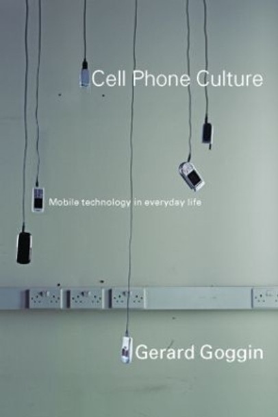 Cell Phone Culture: Mobile Technology in Everyday Life by Gerard Goggin 9780415367448