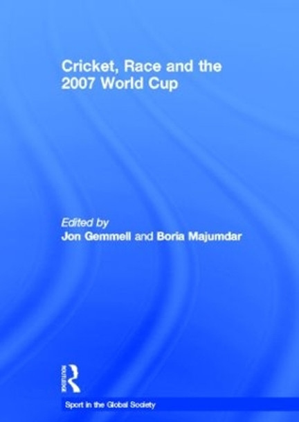 Cricket, Race and the 2007 World Cup by Boria Majumdar 9780415371643