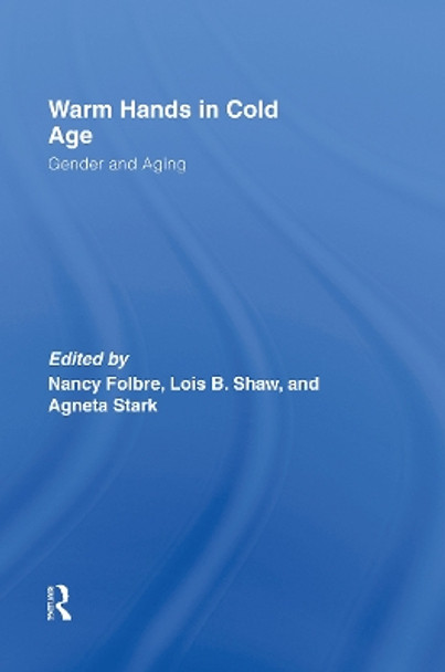 Warm Hands in Cold Age: Gender and Aging by Nancy Folbre 9780415396769