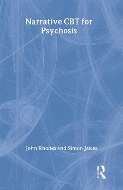 Narrative CBT for Psychosis by John Rhodes 9780415407304