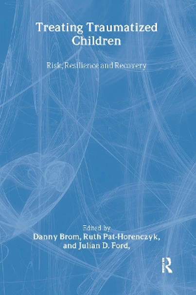 Treating Traumatized Children: Risk, Resilience and Recovery by Danny Brom 9780415426367
