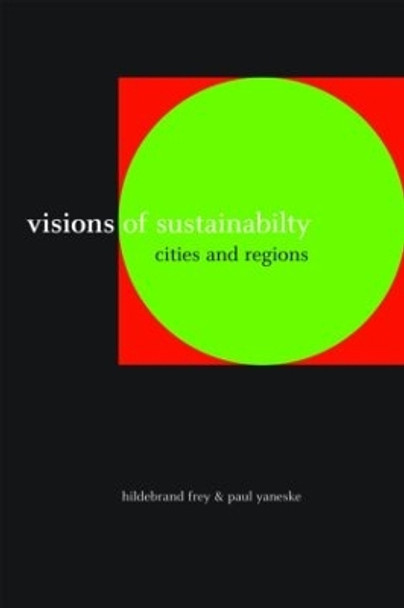 Visions of Sustainability: Cities and Regions by Hildebrand Frey 9780415426480