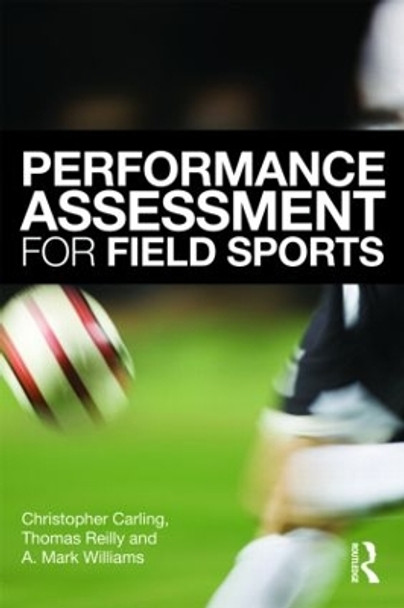 Performance Assessment for Field Sports by Christopher Carling 9780415426855